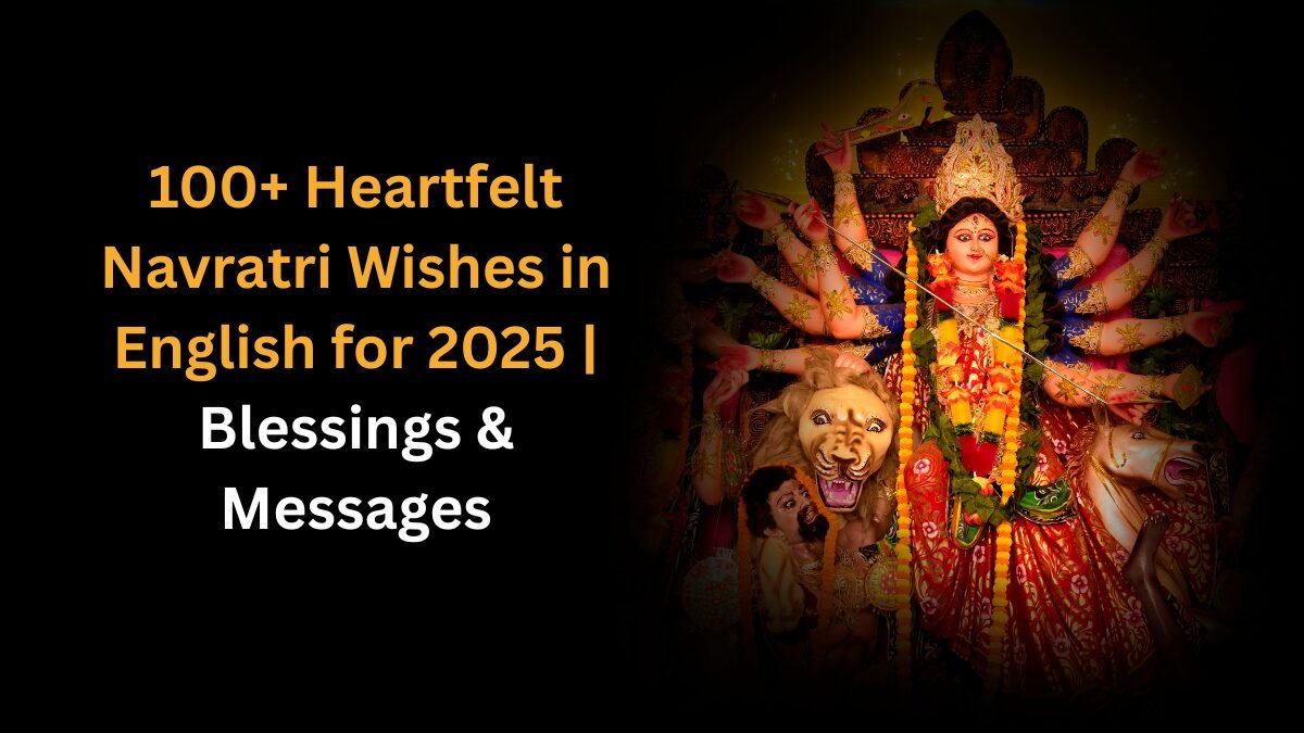 100+ Heartfelt Navratri Wishes in English for 2025 Blessings & Messages